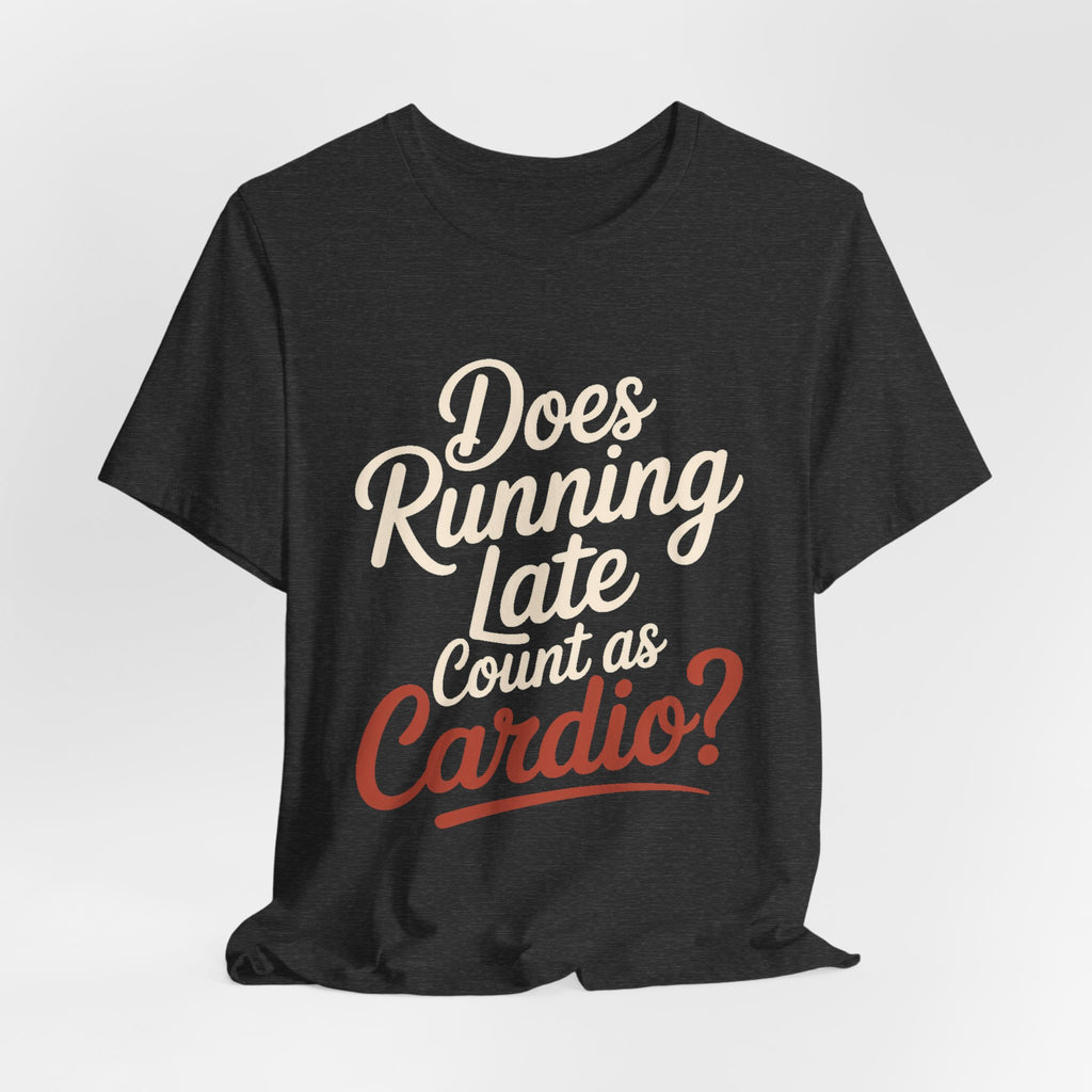 Does Running Late Count As Cardio Shirt - Funny Workout Gift