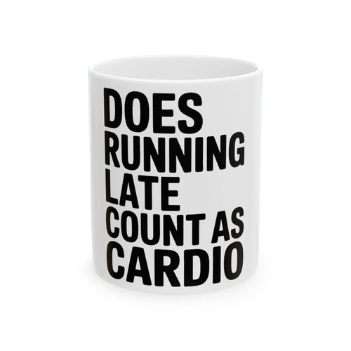 Does Running Late Count As Cardio Coffee Mug - Funny Workout Gift