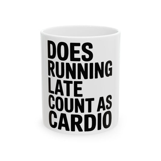 Does Running Late Count As Cardio Coffee Mug - Funny Workout Gift