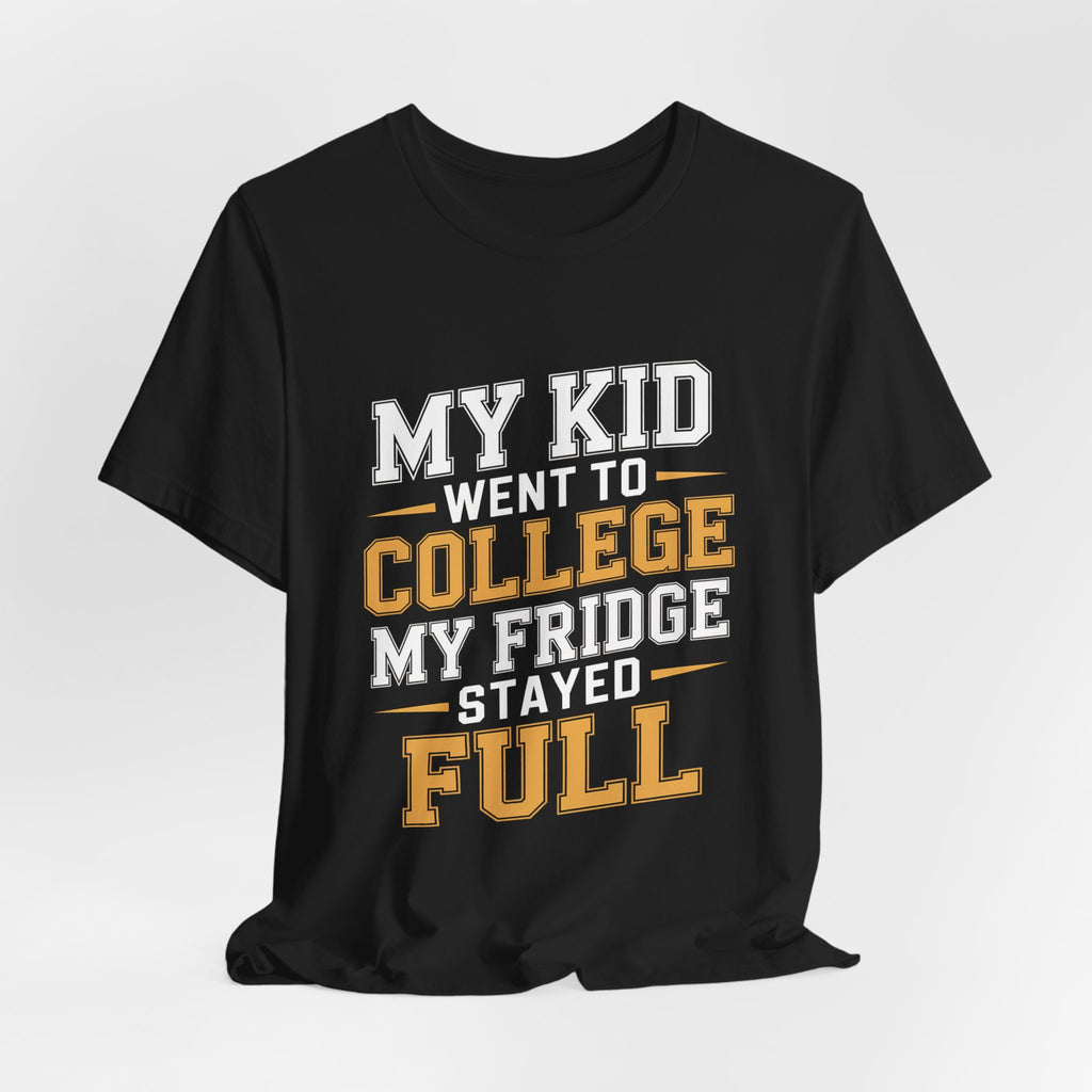 College Parent Shirt My Kid Went My Fridge Stayed Full Gift
