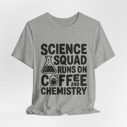 Science Squad Shirt Runs on Coffee and Chemistry Teacher Team Gift