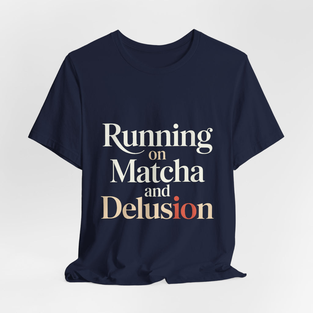 Running On Matcha And Delusion Shirt - Funny Matcha Lover Gift