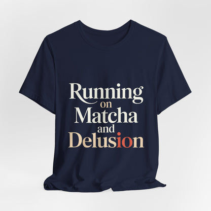 Running On Matcha And Delusion Shirt - Funny Matcha Lover Gift