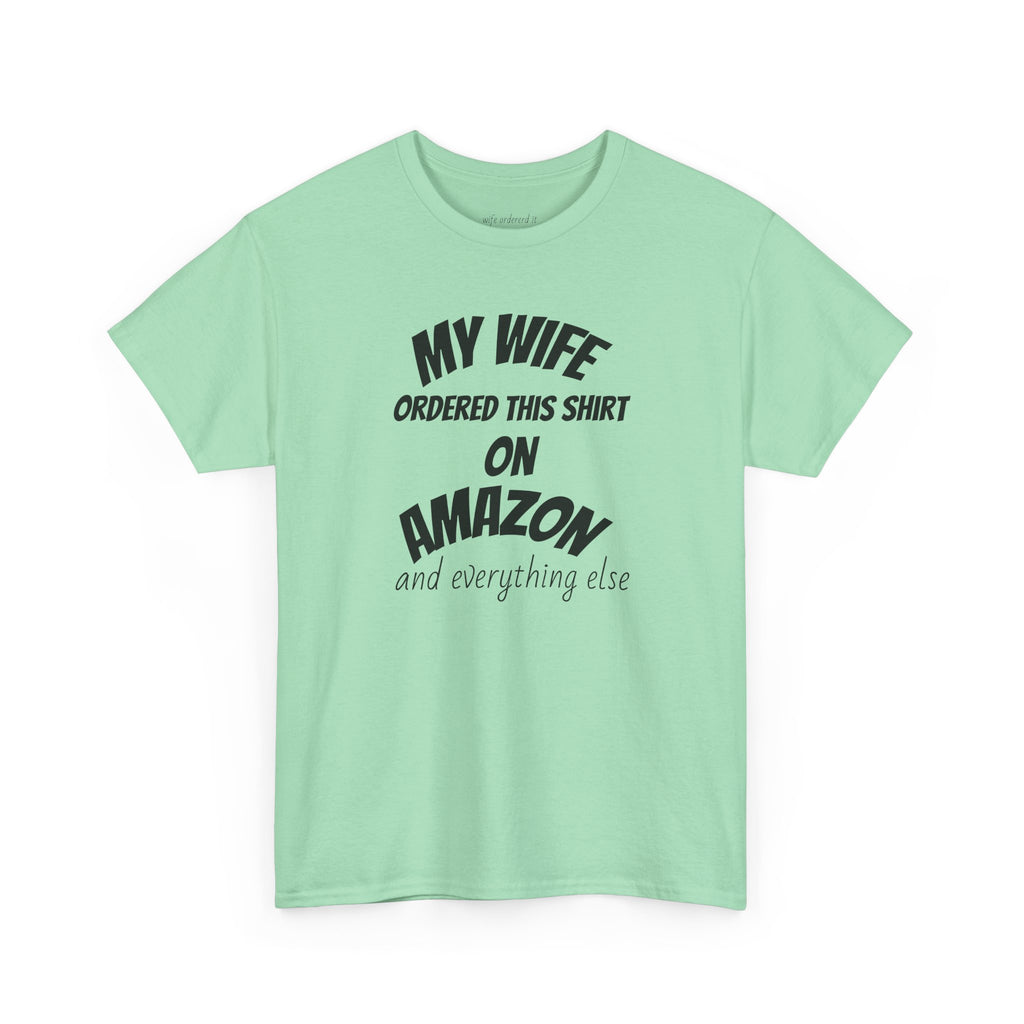 T-Shirt — "My Wife Ordered This Shirt On Amazon" Funny Husband Gift Tee