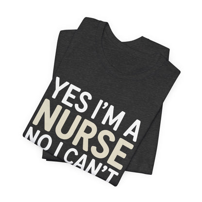 Funny Nurse Shirt Yes I'm a Nurse Can't Diagnose Your Rash Gift