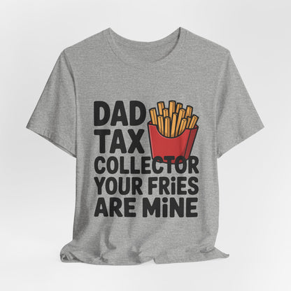 Dad Tax Collector Shirt - Funny Fries Joke Gift for Dad