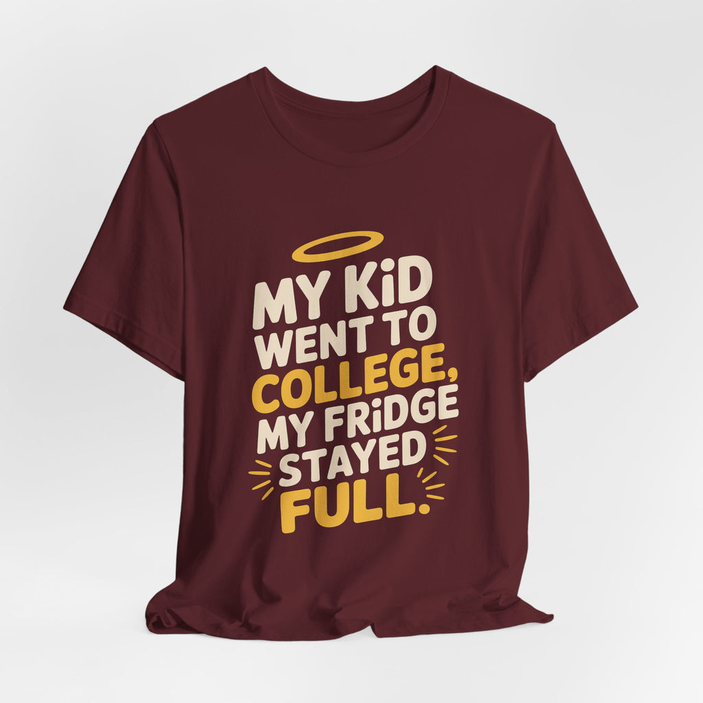 My Kid Went To College My Fridge Stayed Full Shirt Parent Gift
