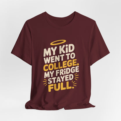 My Kid Went To College My Fridge Stayed Full Shirt Parent Gift