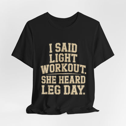 Funny Gym Shirt - Light Workout She Heard Leg Day - Husband Gift