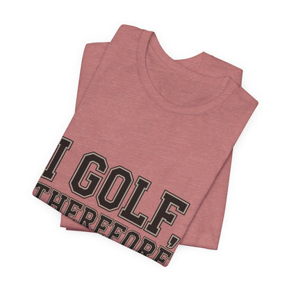 Funny Golf Shirt I Golf Therefore I Drink Father's Day Gift