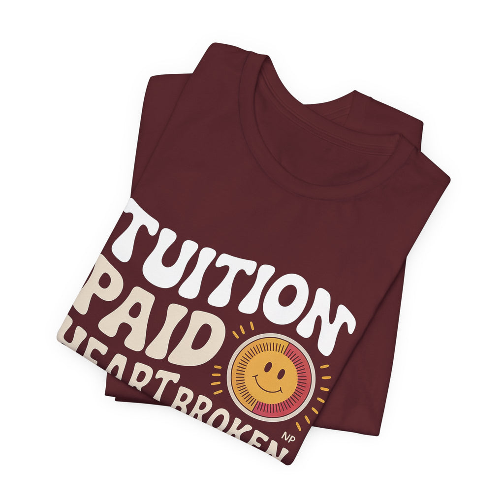 Empty Nest Shirt for Parents - Tuition Paid Heart Broken - Dad Gift