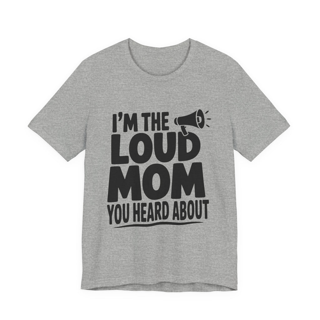 I'm The Loud Mom You Heard About Shirt - Sports Mom Gift