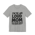 I'm The Loud Mom You Heard About Shirt - Sports Mom Gift