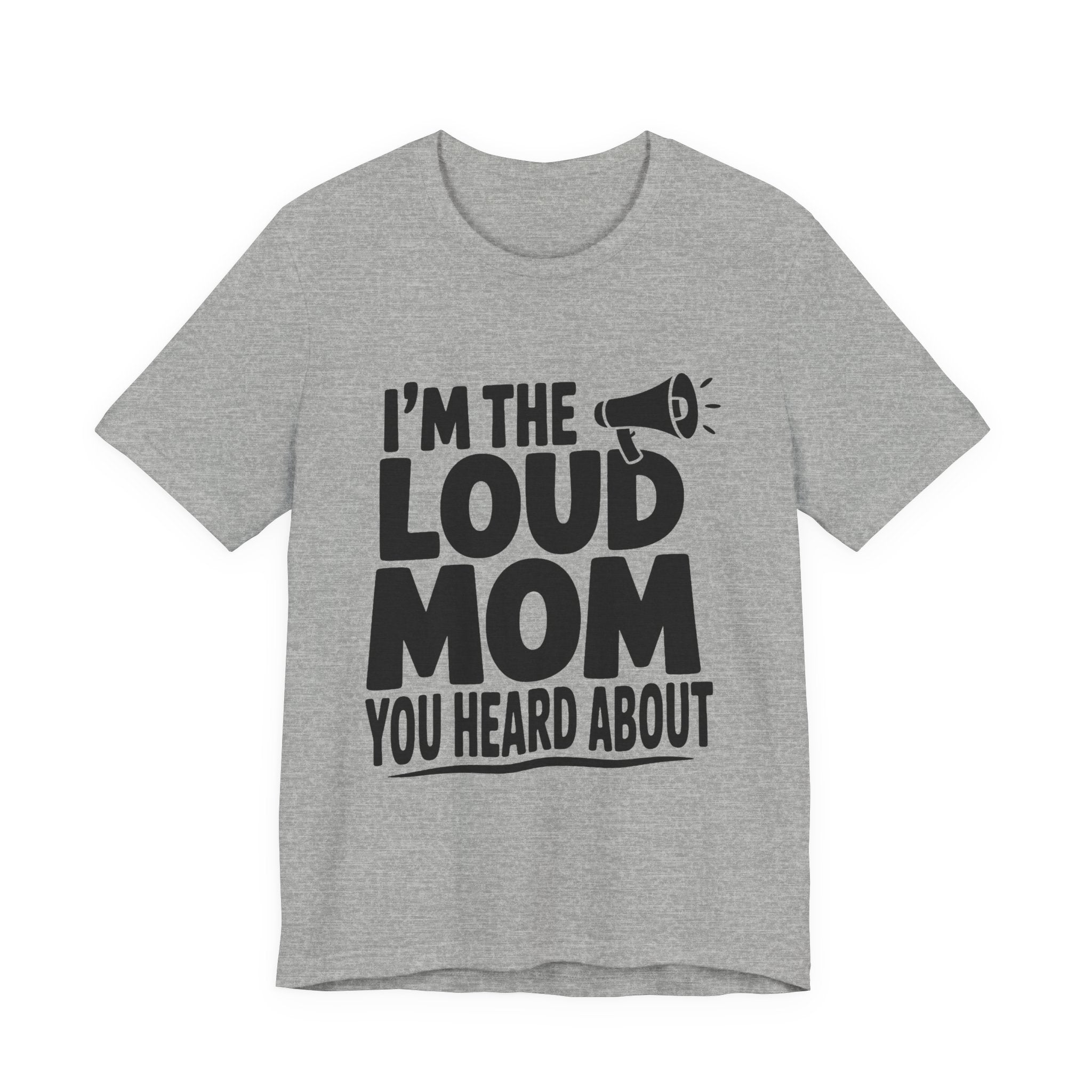 I'm The Loud Mom You Heard About Shirt - Sports Mom Gift