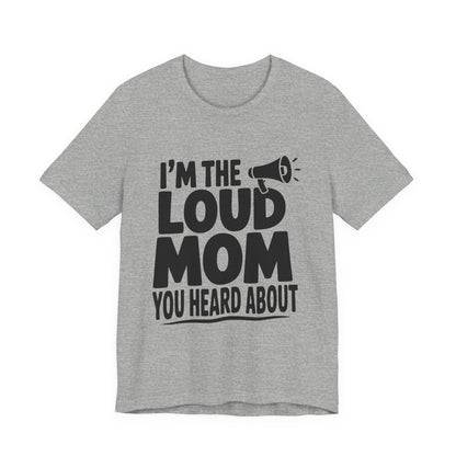 I'm The Loud Mom You Heard About Shirt - Sports Mom Gift