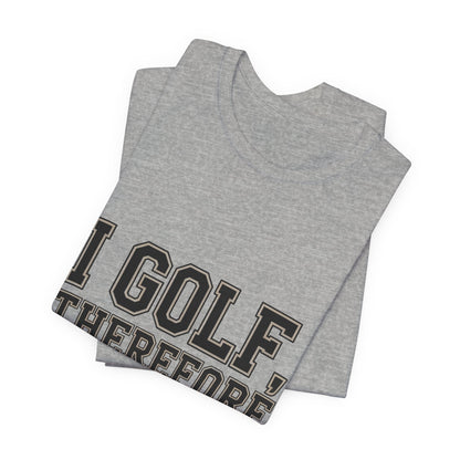 Funny Golf Shirt I Golf Therefore I Drink Father's Day Gift