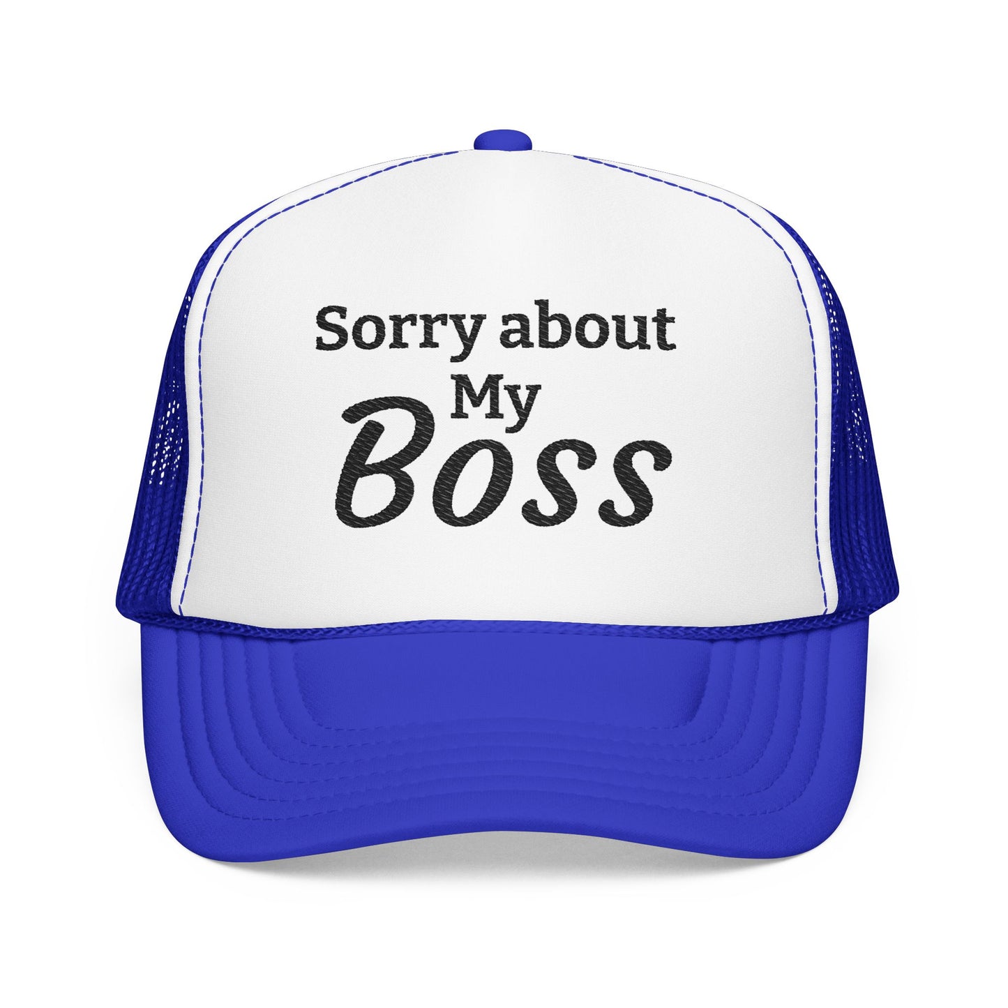 Trucker Hat — "Sorry About My Boss" Embroidered Foam Cap