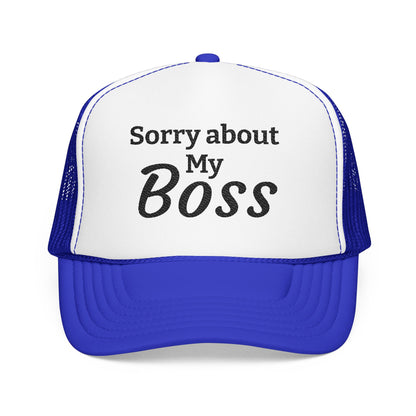 Trucker Hat — "Sorry About My Boss" Embroidered Foam Cap