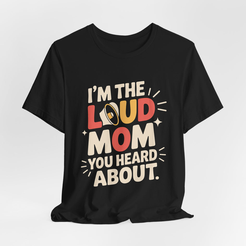I'm The Loud Mom You Heard About Shirt - Sports Mom Gift