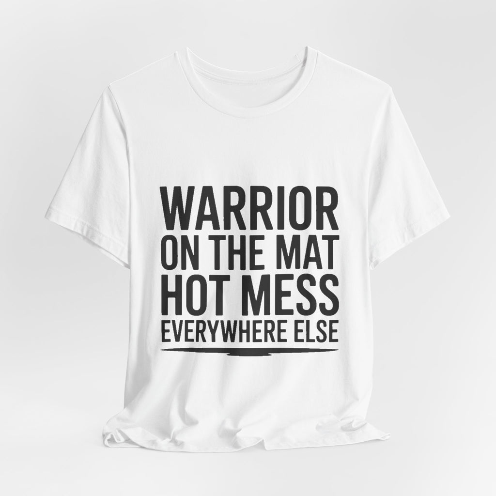 Yoga Shirt Warrior On The Mat Hot Mess Everywhere Else Gift