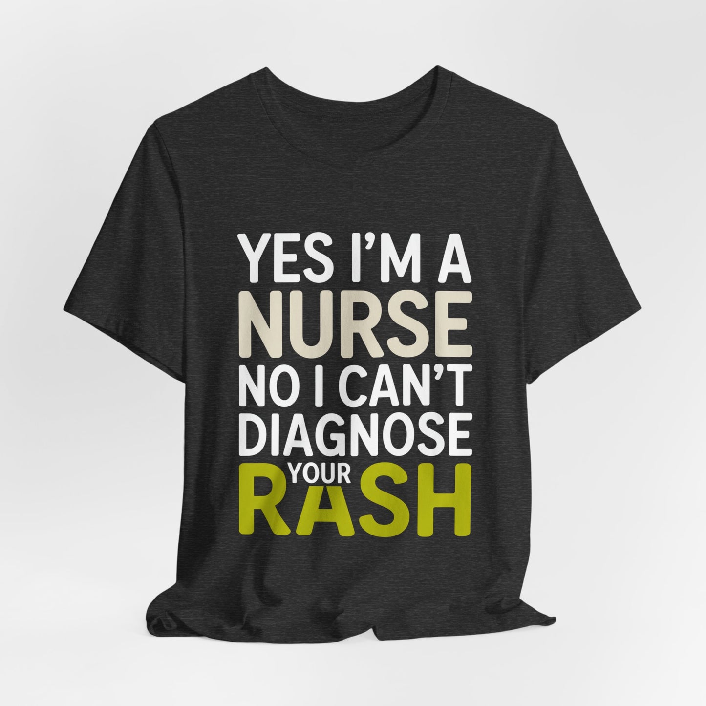 Funny Nurse Shirt Yes I'm a Nurse Can't Diagnose Your Rash Gift