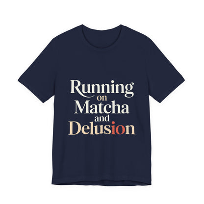 Running On Matcha And Delusion Shirt - Funny Matcha Lover Gift