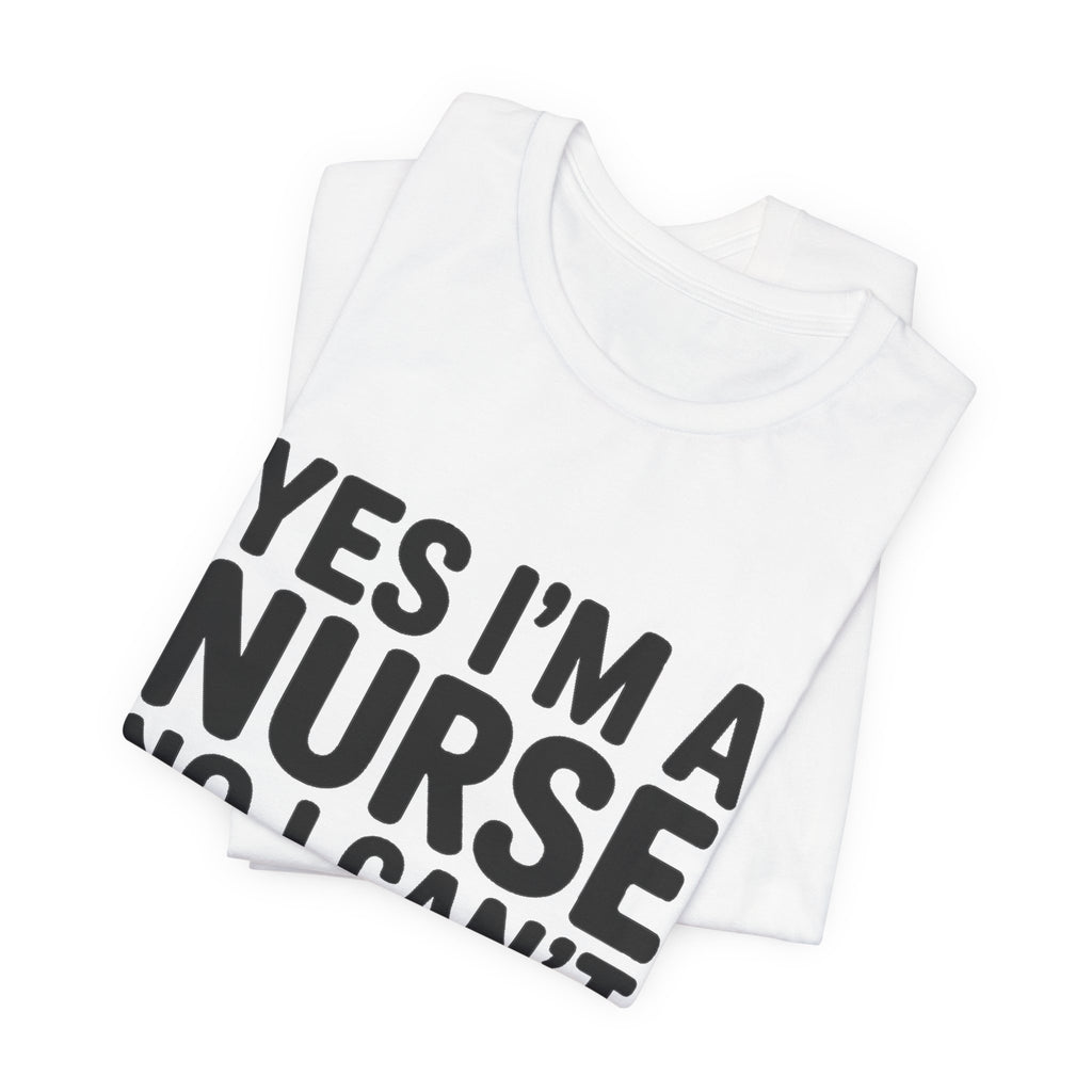 Funny Nurse Shirt Yes I'm a Nurse Can't Diagnose Your Rash Gift