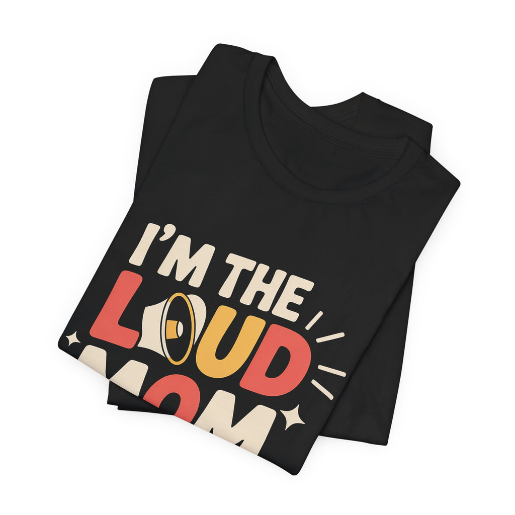 I'm The Loud Mom You Heard About Shirt - Sports Mom Gift