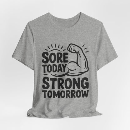 Sore Today Strong Tomorrow Shirt - Gym Motivation Gift for Him or Her