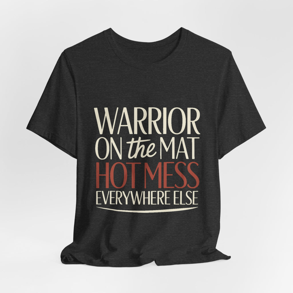 Yoga Shirt Warrior On The Mat Hot Mess Everywhere Else Gift