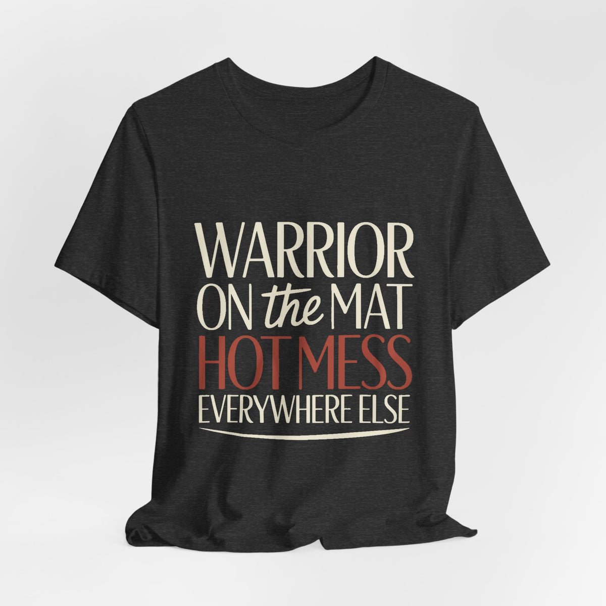 Yoga Shirt Warrior On The Mat Hot Mess Everywhere Else Gift