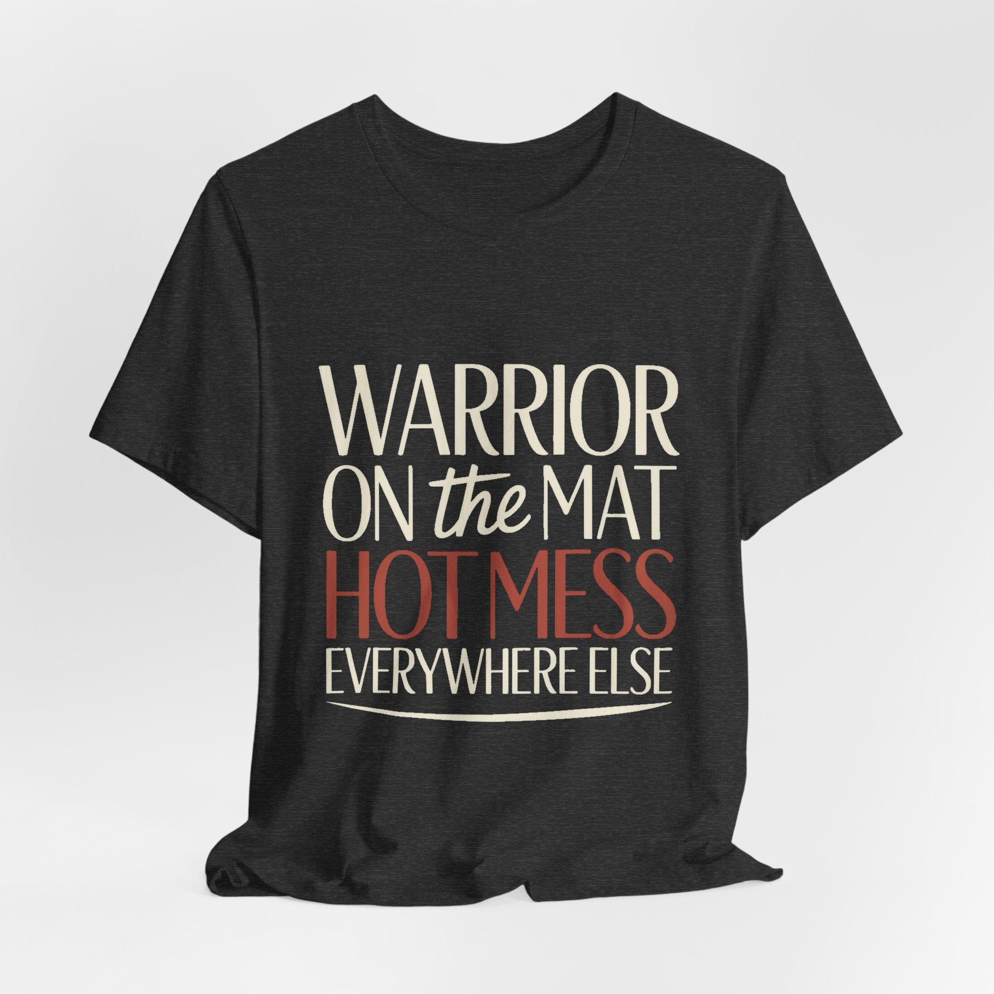 Yoga Shirt Warrior On The Mat Hot Mess Everywhere Else Gift