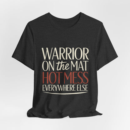 Yoga Shirt Warrior On The Mat Hot Mess Everywhere Else Gift