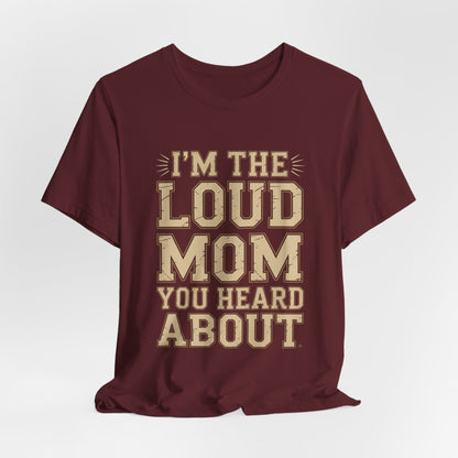 I'm The Loud Mom You Heard About Shirt - Sports Mom Gift