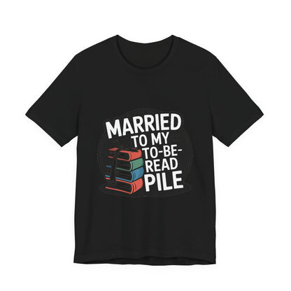 Married to My TBR Pile Shirt - Funny Reader Gift