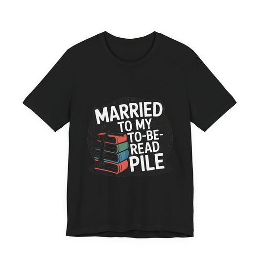 Married to My TBR Pile Shirt - Funny Reader Gift