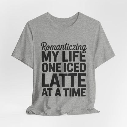 Romanticizing My Life Shirt, Iced Latte Tee, That Girl Gift