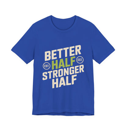 Better Half Stronger Half Shirt - Couples Gym Workout Tee - Anniversar