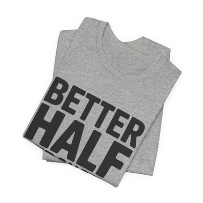Better Half Stronger Half Shirt - Couples Gym Workout Tee - Anniversar