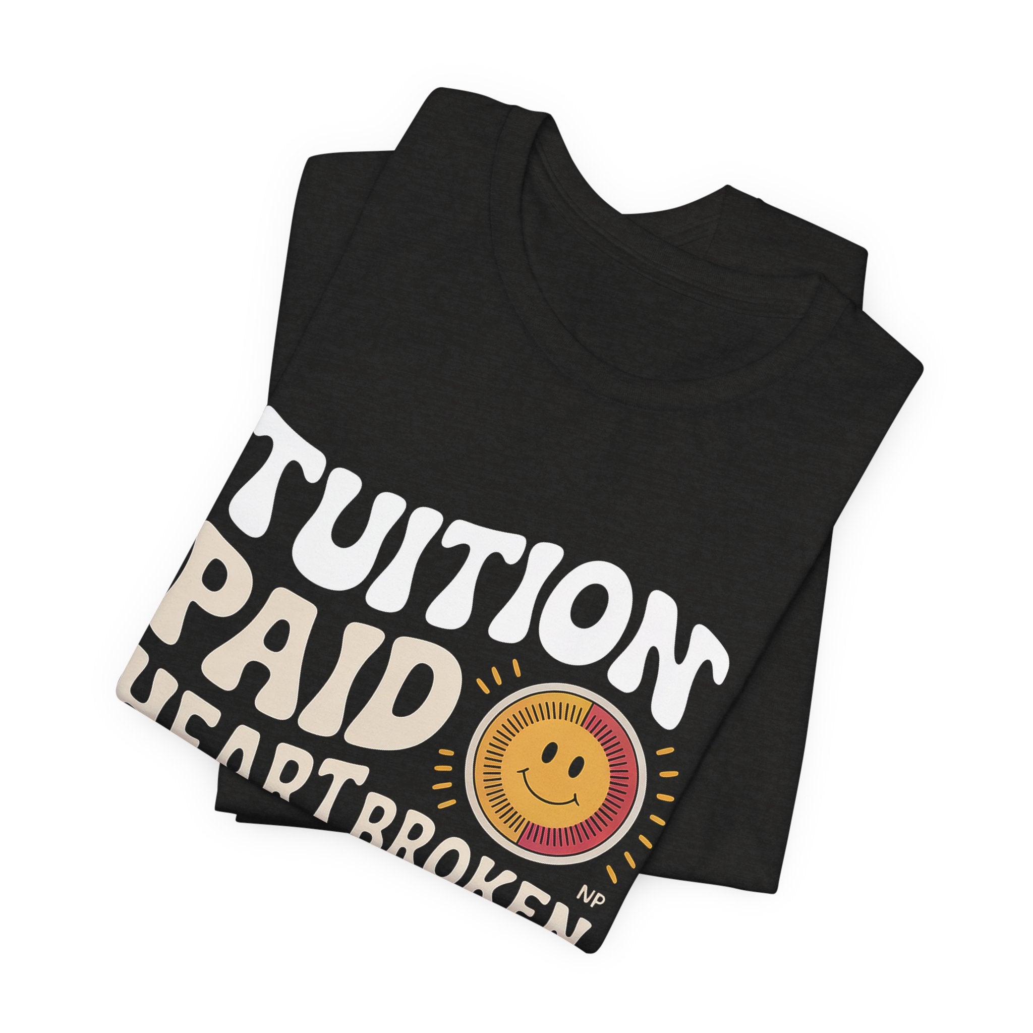 Empty Nest Shirt for Parents - Tuition Paid Heart Broken - Dad Gift