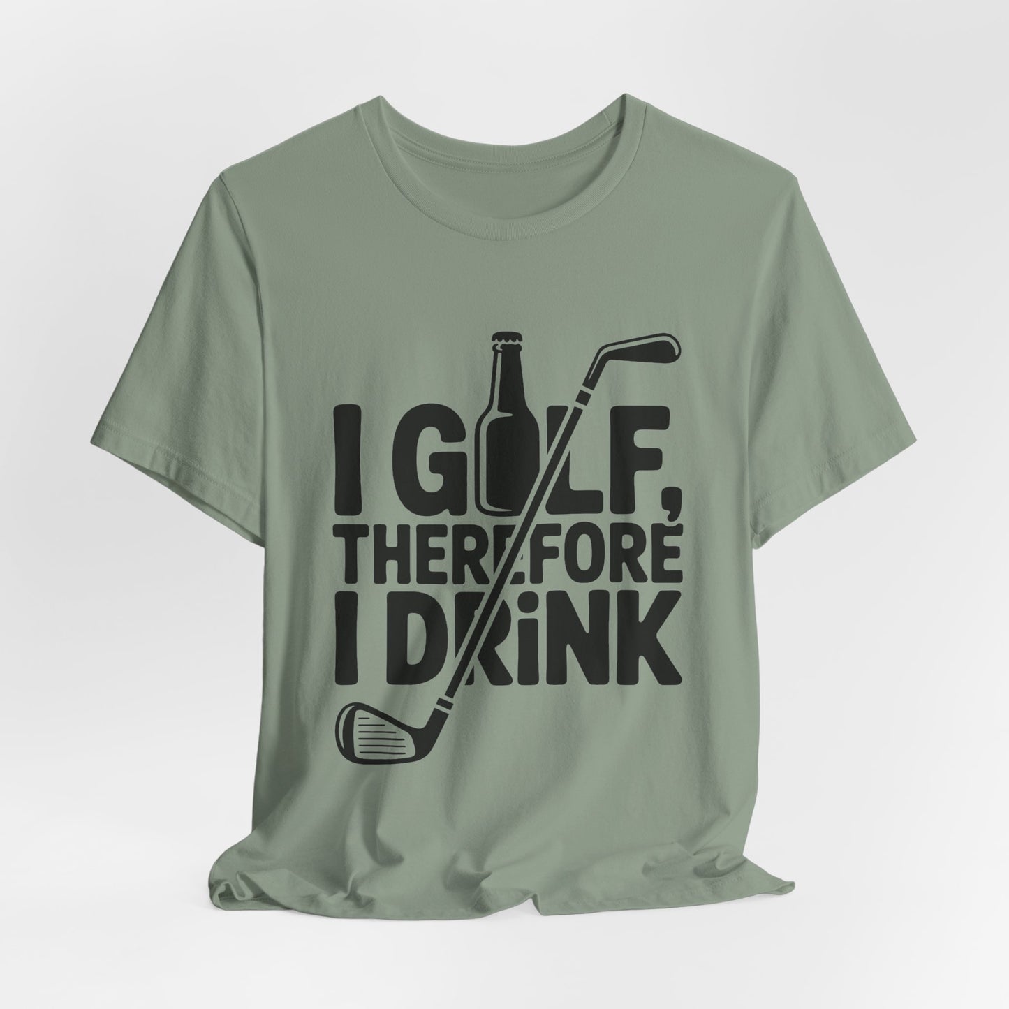 I Golf Therefore I Drink Shirt - Funny Sarcastic Golfer Father's Day G