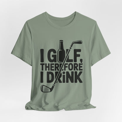 I Golf Therefore I Drink Shirt - Funny Sarcastic Golfer Father's Day G