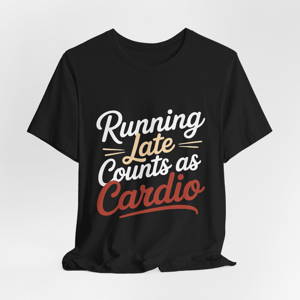 Running Late Counts As Cardio Shirt | Funny Workout Gift for Women