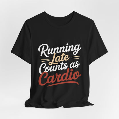 Running Late Counts As Cardio Shirt | Funny Workout Gift for Women
