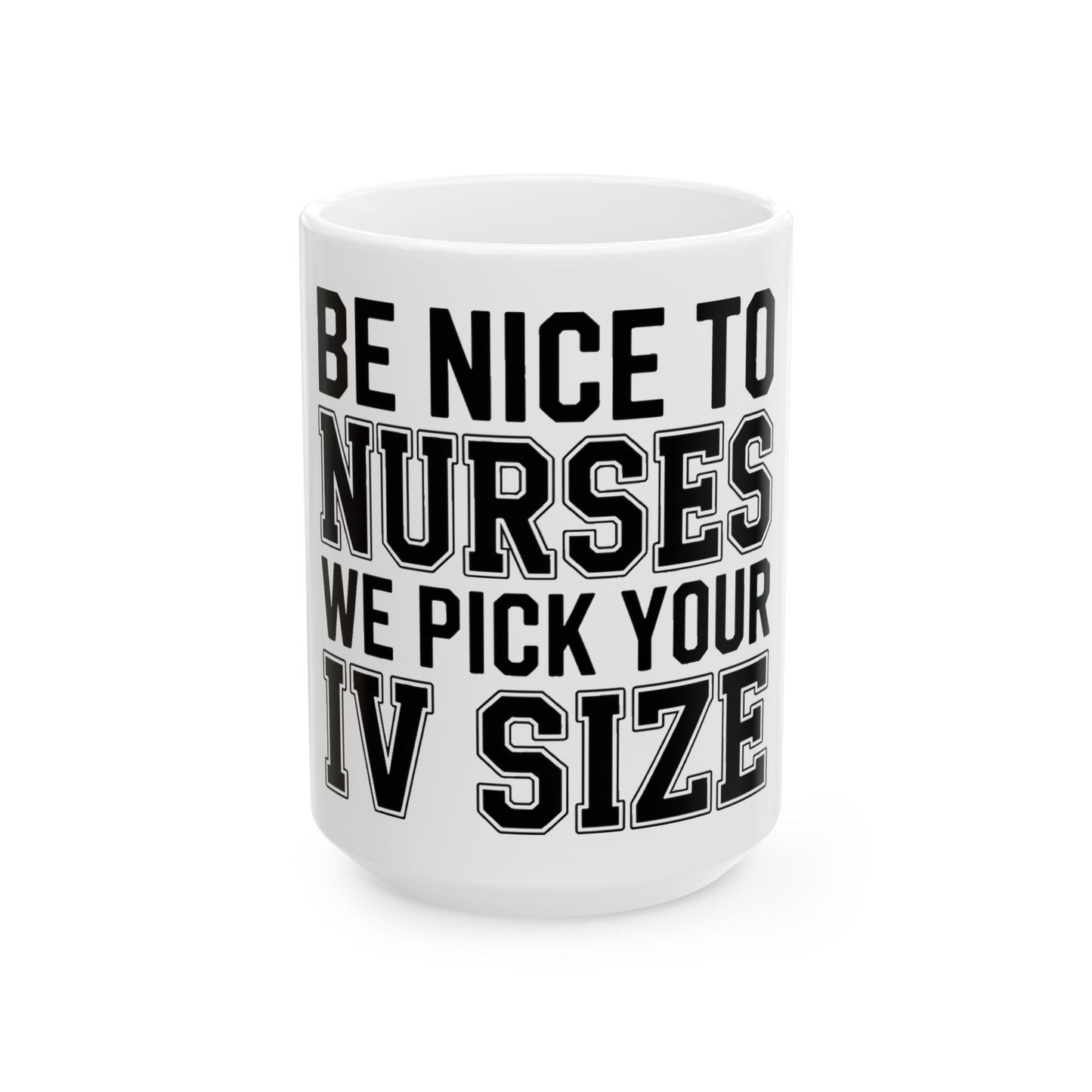 Funny Nurse Coffee Mug Be Nice We Pick Your IV Size Gift for Nurses