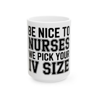 Funny Nurse Coffee Mug Be Nice We Pick Your IV Size Gift for Nurses