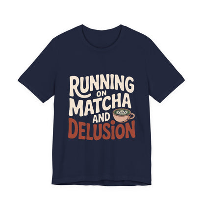 Running On Matcha And Delusion Shirt Funny Wellness Gift