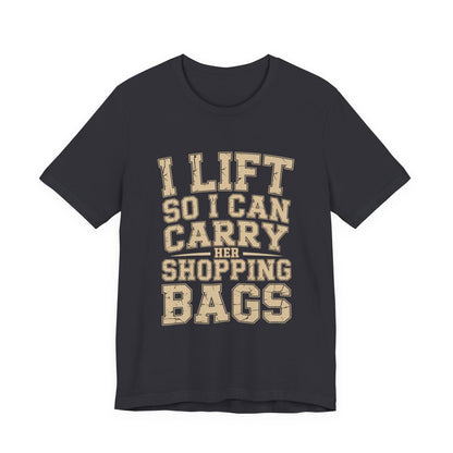Funny Gym Shirt I Lift So I Can Carry Her Shopping Bags - Husband Gift