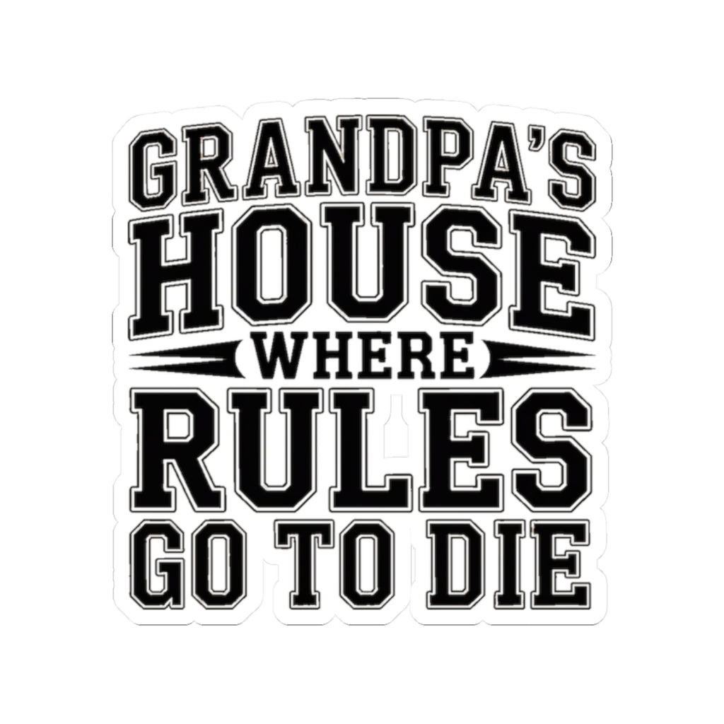Grandpas House Where Rules Go To Die Sticker - Funny New Grandpa Gift