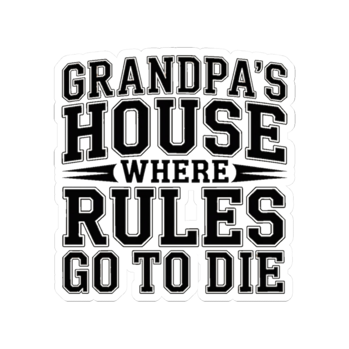 Grandpas House Where Rules Go To Die Sticker - Funny New Grandpa Gift